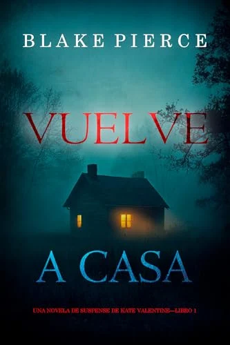 Portada de Vuelve a casa (Una novela de suspense de Kate Valentine—Libro 1)